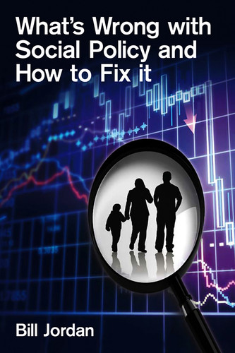 What's Wrong with Social Policy and How to Fix It (What's Wrong?) book cover by Bill Jordan