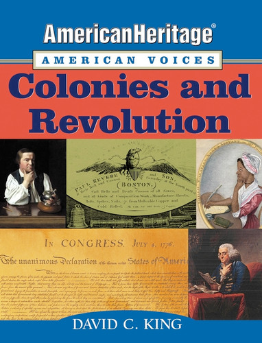 AmericanHeritage, American Voices: Colonies and Revolution (American Heritage, American Voices series) book cover by David C. King