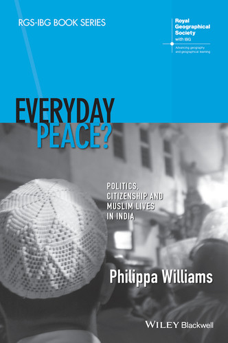 Everyday Peace?: Politics, Citizenship and Muslim Lives in India (RGS-IBG Book Series) book cover by Philippa Williams