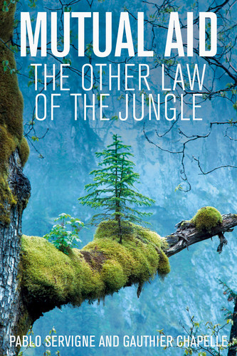 Mutual Aid: The Other Law of the Jungle book cover by Pablo Servigne, Gauthier Chapelle