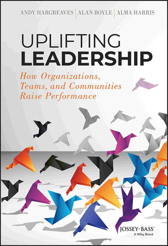 Uplifting Leadership: How Organizations, Teams, and Communities Raise Performance book cover by Andy Hargreaves, Alan Boyle, Alma Harris
