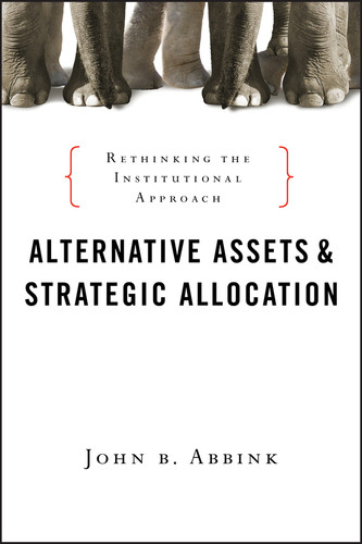 Alternative Assets and Strategic Allocation: Rethinking the Institutional Approach (Bloomberg) book cover by John B. Abbink