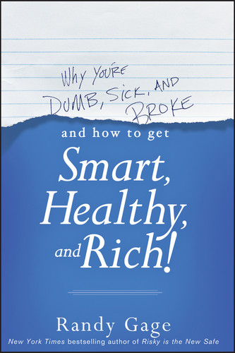 Why You're Dumb, Sick and Broke...And How to Get Smart, Healthy and Rich! book cover by Randy Gage