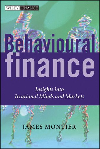 Behavioural Finance: Insights into Irrational Minds and Markets (The Wiley Finance Series) book cover by James Montier
