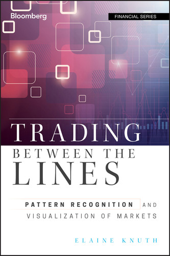Trading Between the Lines: Pattern Recognition and Visualization of Markets (Bloomberg Financial) book cover by Elaine Knuth
