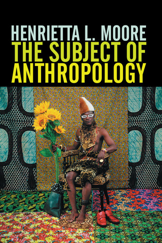 The Subject of Anthropology: Gender, Symbolism and Psychoanalysis book cover by Henrietta L. Moore