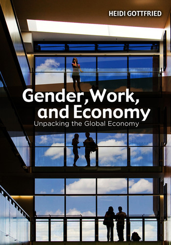 Gender, Work, and Economy: Unpacking the Global Economy book cover by Heidi Gottfried