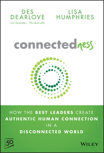 Connectedness: How the Best Leaders Create Authentic Human Connection in a Disconnected World book cover by Des Dearlove, Lisa Humphries