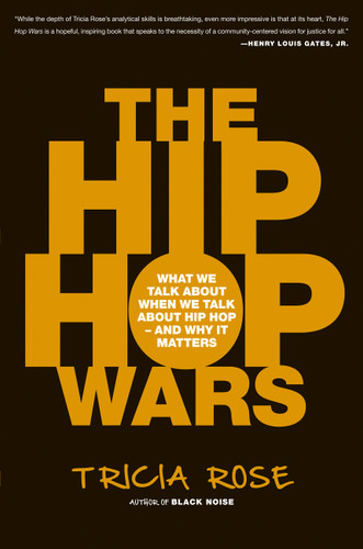 The Hip Hop Wars: What We Talk About When We Talk About Hip Hop--and Why It Matters book cover by Tricia Rose