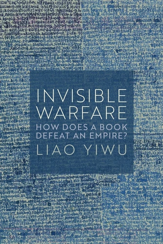 Invisible Warfare: How Does a Book Defeat an Empire? book cover by Liao Yiwu