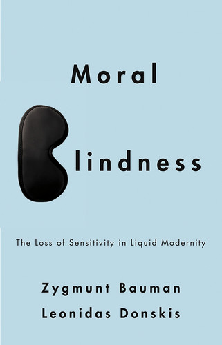 Moral Blindness: The Loss of Sensitivity in Liquid Modernity book cover by Zygmunt Bauman, Leonidas Donskis
