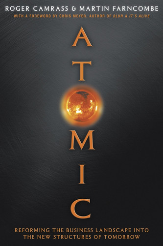 Atomic: Reforming the Business Landscape into the New Structures of Tomorrow book cover by Roger Camrass, Martin Farncombe