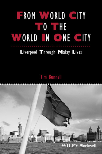 From World City to the World in One City: Liverpool through Malay Lives (IJURR Studies in Urban and Social Change Book Series) book cover by Tim Bunnell