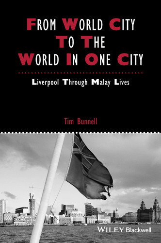From World City to the World in One City: Liverpool through Malay Lives (IJURR Studies in Urban and Social Change Book Series) book cover by Tim Bunnell