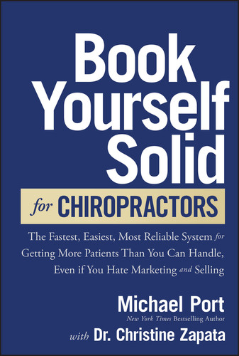 Book Yourself Solid for Chiropractors: The Fastest, Easiest, Most Reliable System for Getting More Patients Than You Can Handle, Even If You Hate Marketing and Selling book cover by Michael Port, Christine Zapata