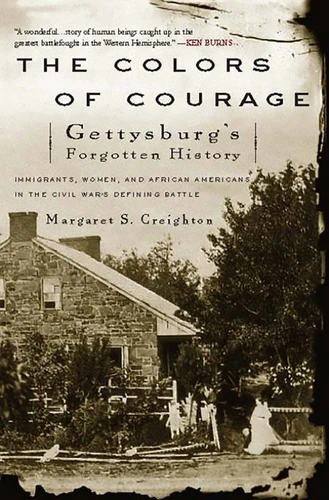 The Colors of Courage: Gettysburg's Forgotten History: Immigrants, Women, and African Americans in the Civil War's Defining Battle book cover by Margaret S Creighton