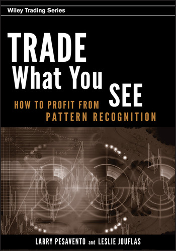 Trade What You See: How To Profit from Pattern Recognition (Wiley Trading) book cover by Larry Pesavento, Leslie Jouflas