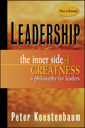 Leadership, New and Revised: The Inner Side of Greatness, A Philosophy for Leaders (Jossey-Bass Leadership Series) book cover by Peter Koestenbaum