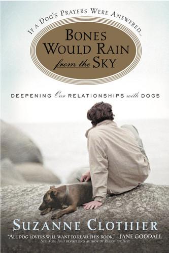 Bones Would Rain from the Sky: Deepening Our Relationships with Dogs book cover by Suzanne Clothier