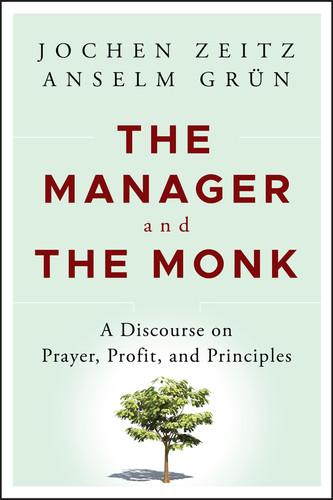 The Manager and the Monk: A Discourse on Prayer, Profit, and Principles book cover by Jochen Zeitz, Anselm Grün