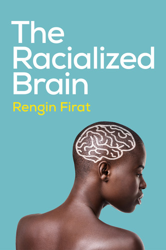 The Racialized Brain: The Neurosociology of Race and Racism book cover by Rengin Firat
