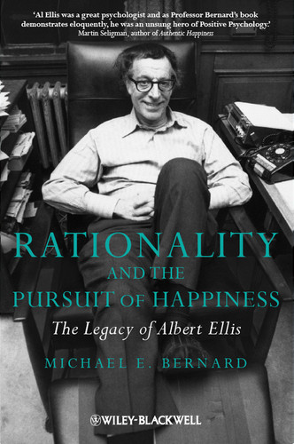 Rationality and the Pursuit of Happiness: The Legacy of Albert Ellis book cover by Michael E. Bernard
