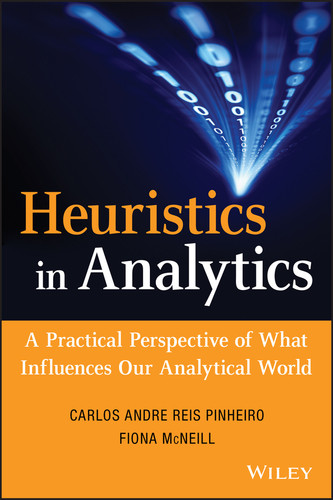 Heuristics in Analytics: A Practical Perspective of What Influences Our Analytical World (Wiley and SAS Business Series) book cover by Carlos Andre Reis Pinheiro, Fiona McNeill