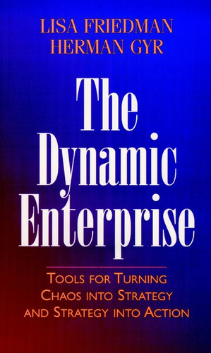 The Dynamic Enterprise: Tools for Turning Chaos into Strategy and Strategy into Action book cover by Lisa Friedman, Herman Gyr