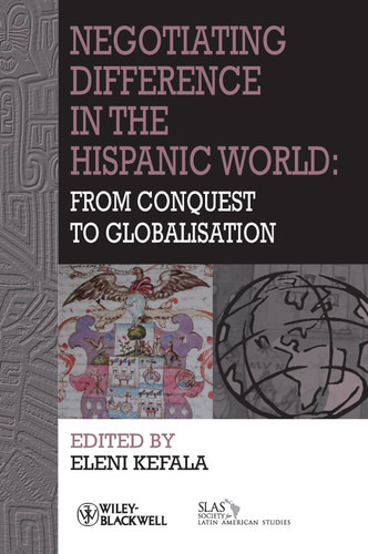Negotiating Difference in the Hispanic World: From Conquest to Globalisation (Bulletin of Latin American Research Book Series) book cover by 