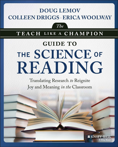 The Teach Like a Champion Guide to the Science of Reading: Translating Research to Reignite Joy and Meaning in the Classroom book cover by Doug Lemov, Colleen Driggs, Erica Woolway