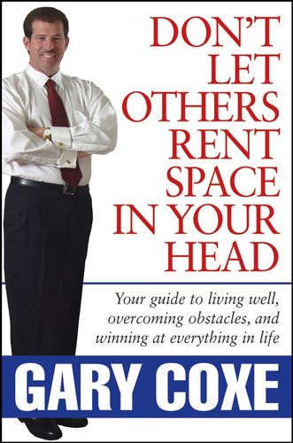 Don't Let Others Rent Space in Your Head: Your Guide to Living Well, Overcoming Obstacles, and Winning at Everything in Life book cover by Gary Coxe
