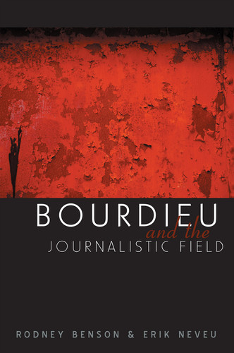 Bourdieu and the Journalistic Field book cover by Rodney Benson
