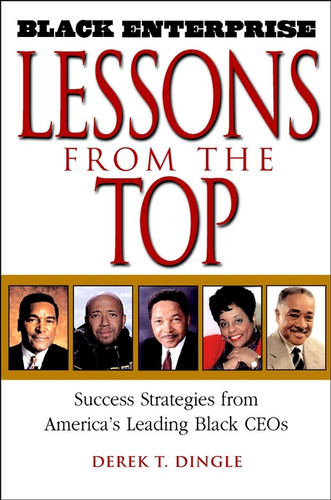 Black Enterprise Lessons from the Top: Success Strategies from America's Leading Black CEOs book cover by Derek T. Dingle