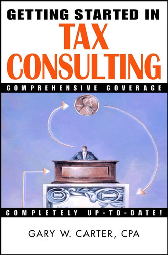 Getting Started in Tax Consulting (Getting Started In...) book cover by Gary W. Carter
