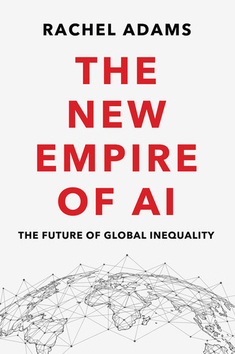 The New Empire of AI: The Future of Global Inequality book cover by Rachel Adams