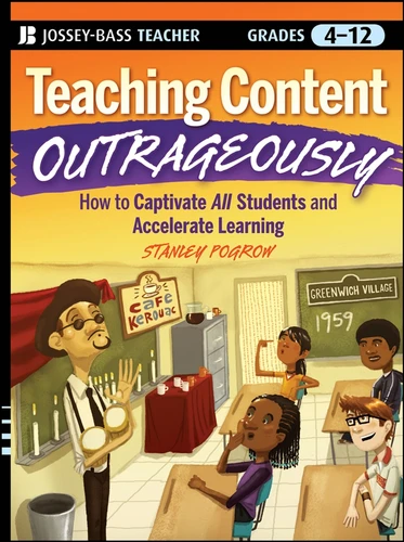 Teaching Content Outrageously: How to Captivate All Students and Accelerate Learning, Grades 4-12 book cover by Stanley Pogrow