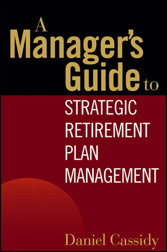 A Manager's Guide to Strategic Retirement Plan Management book cover by Daniel Cassidy