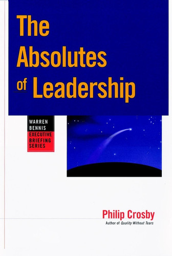 The Absolutes of Leadership (Jossey-Bass Leadership Series) book cover by Philip B. Crosby