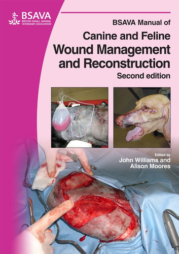 BSAVA Manual of Canine and Feline Wound Management and Reconstruction (BSAVA British Small Animal Veterinary Association) book cover by John M. Williams, Alison Moores