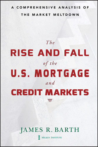 The Rise and Fall of the US Mortgage and Credit Markets: A Comprehensive Analysis of the Market Meltdown book cover by James Barth