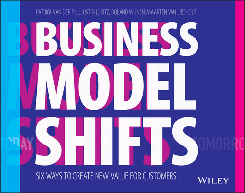 Business Model Shifts: Six Ways to Create New Value For Customers book cover by Patrick Van Der Pijl, Justin Lokitz, Roland Wijnen