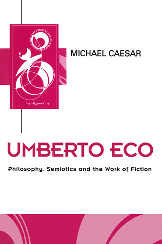 Umberto Eco: Philosophy, Semiotics and the Work of Fiction (Key Contemporary Thinkers) book cover by Michael Caesar
