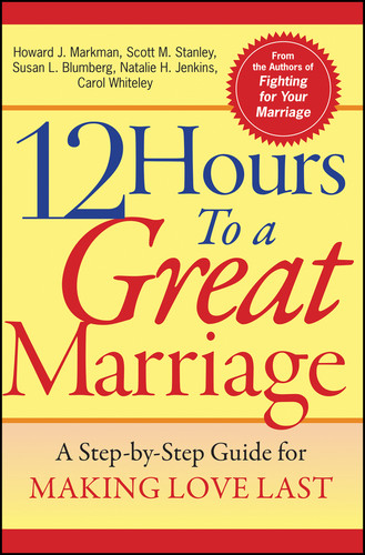 12 Hours to a Great Marriage: A Step-by-Step Guide for Making Love Last book cover by Howard J. Markman, Scott M. Stanley, Susan L. Blumberg, Natalie H. Jenkins, Carol Whiteley