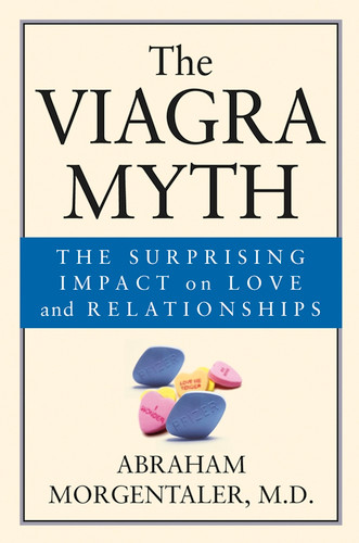 The Viagra Myth: The Surprising Impact On Love And Relationships book cover by Abraham Morgentaler