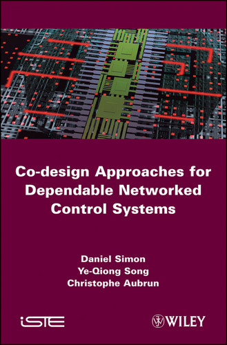Co-design Approaches to Dependable Networked Control Systems book cover by Daniel Simon, Ye-Qiong Song, Christophe Aubrun