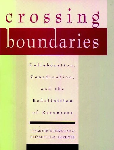 Crossing Boundaries: Collaboration, Coordination, and the Redefinition of Resources book cover by Seymour B. Sarason, Elizabeth M. Lorentz