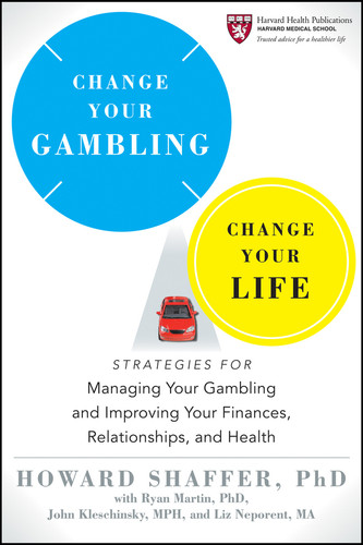 Change Your Gambling, Change Your Life: Strategies for Managing Your Gambling and Improving Your Finances, Relationships, and Health (Harvard Health Publications) book cover by Howard Shaffer
