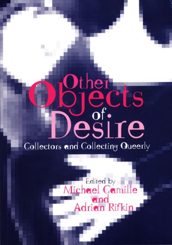 Other Objects of Desire: Collectors and Collecting Queerly (Art History Special Issues) book cover by 
