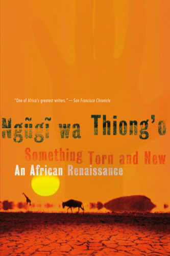 Something Torn and New: An African Renaissance book cover by Ngugi wa Thiong'o