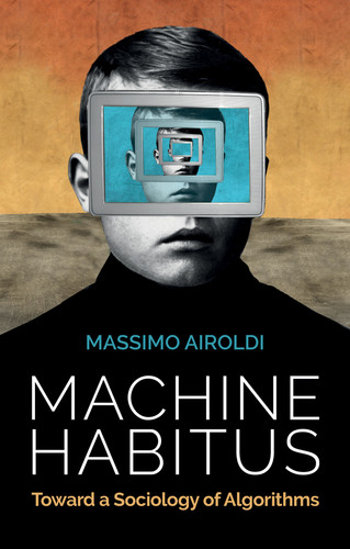 Machine Habitus: Toward a Sociology of Algorithms book cover by Massimo Airoldi
